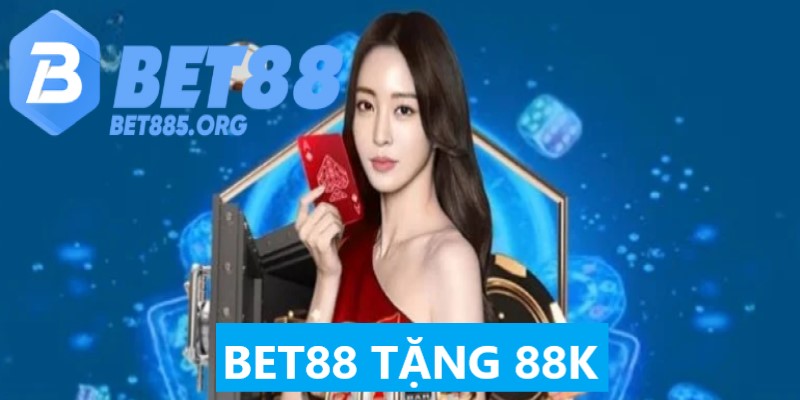 BET88 Tặng 88K Sự Kiện Khuyến Mãi Không Thể Bỏ Lỡ