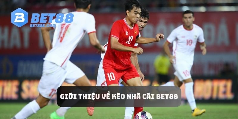 Giới thiệu cơ bản về kèo nhà cái BET88