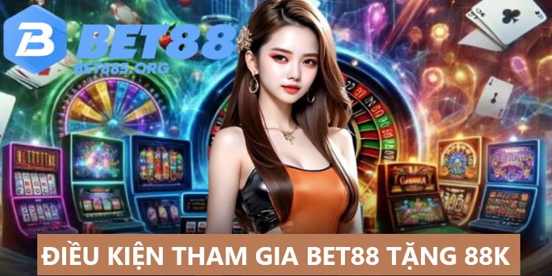 Hãy đáp ứng đầy đủ điều kiện tham gia sự kiện tặng 88K 