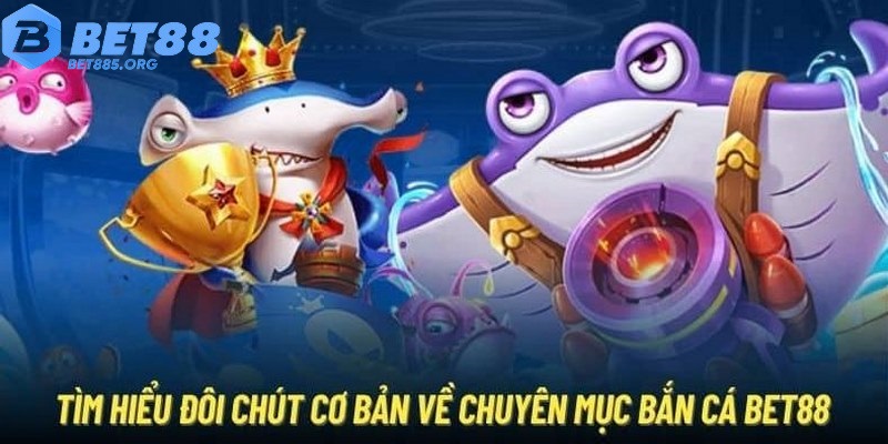 Bắn Cá Đổi Thưởng BET88 Chìm Đắm Với Đại Dương Thưởng Lớn