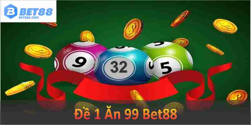 Đề 1 Ăn 99 Bet88 – Tỷ Lệ Cược Cao Nhất Bạn Nên Tham Gia