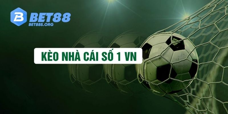 Kèo Nhà Cái BET88 - Chắp Cánh Ước Mơ Làm Giàu Cho Cược Thủ