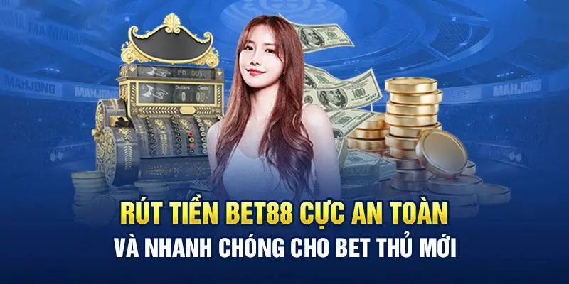 Một vài ưu điểm nổi bật khi thực hiện rút tiền BET88