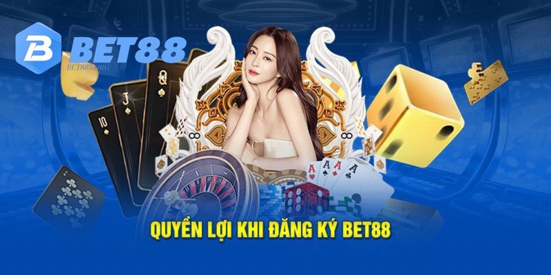 Những quyền lợi được hưởng khi tham gia BET88