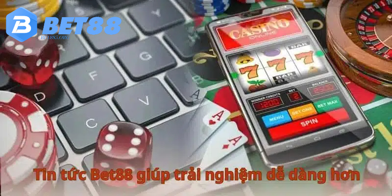 Tin tức BET88 sẽ giúp cược thủ nắm luật chơi các sản phẩm một cách dễ dàng 