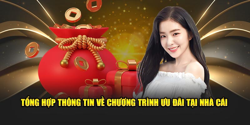 Tổng hợp thông tin về chương trình ưu đãi tại nhà cái