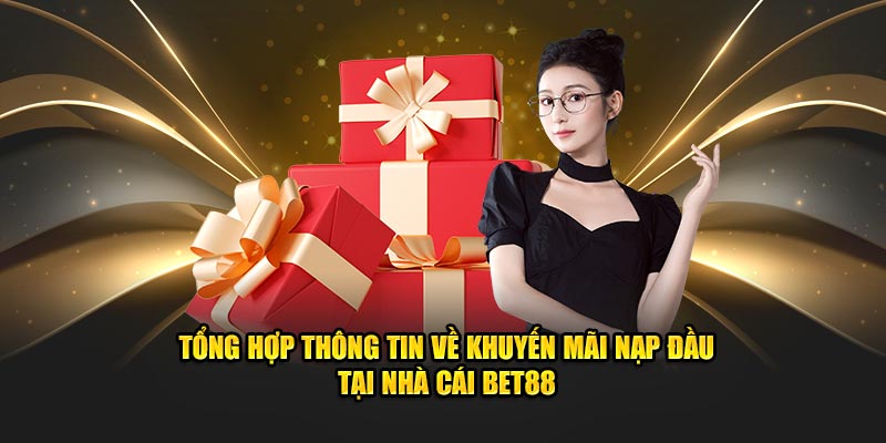 Tổng Hợp Thông Tin Về Khuyến Mãi Nạp Đầu Tại Nhà Cái BET88